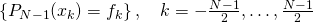 \left\{ P_{N-1}(x_k) = f_k\right\},\quad k=-\frac{N-1}{2},\dots,\frac{N-1}{2}