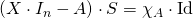 Rendered by QuickLaTeX.com (X\cdot I_{n}-A)\cdot S=\chi_{A}\cdot\mathrm{Id}